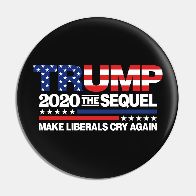 Trump 2020 The Sequel Make Liberal Cry Again Pin by TextTees