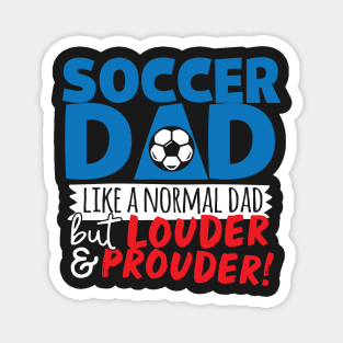 Soccer Dad Like A Normal Dad But Louder & Prouder Magnet