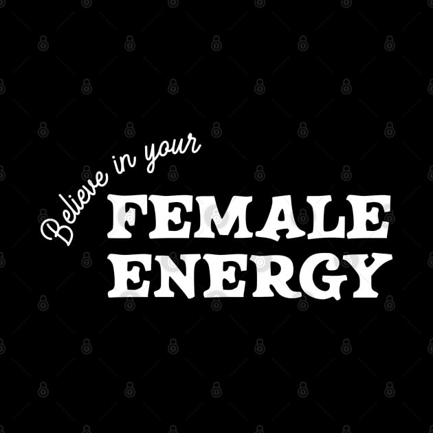 Believe In Your Female Energy - WHITE by HamzaNabil