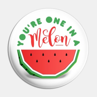 Watermelon. You're One In A Melon Pin