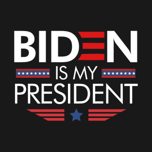 Biden Is My President T-Shirt