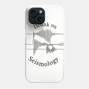 Drunk on Seismology Phone Case