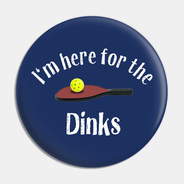 Pickleball, Here for the Dinks Pin by numpdog