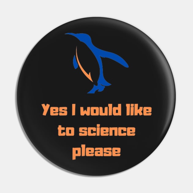 Yes I would like to science please Penguin Pin by Tee Shop