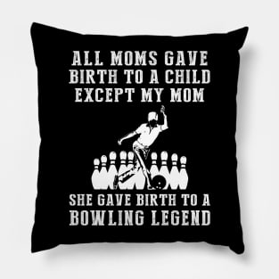 Funny T-Shirt: My Mom, the Bowling Legend! All Moms Give Birth to a Child, Except Mine. Pillow