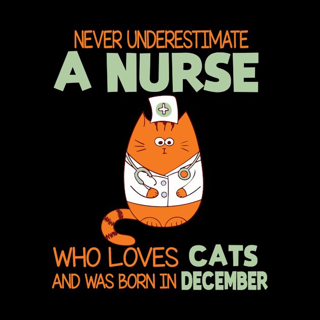 Never Underestimate A Nurse Loves Cats Was Born In December by joandraelliot