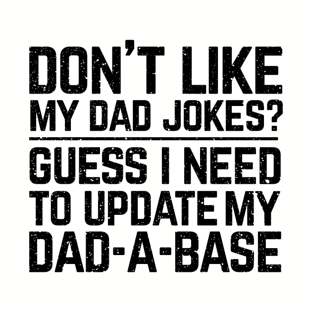 Don't like my dad jokes? Guess I need to update my dad-a-base? by Perpetual Brunch
