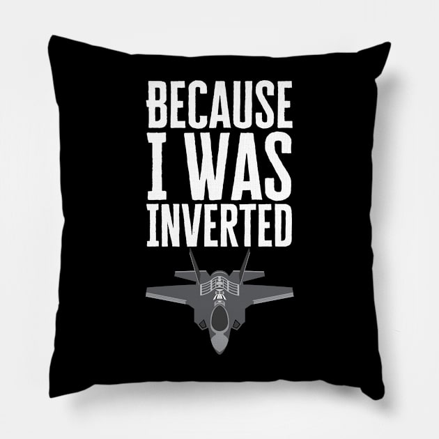 Because I Was Inverted Pillow by HobbyAndArt