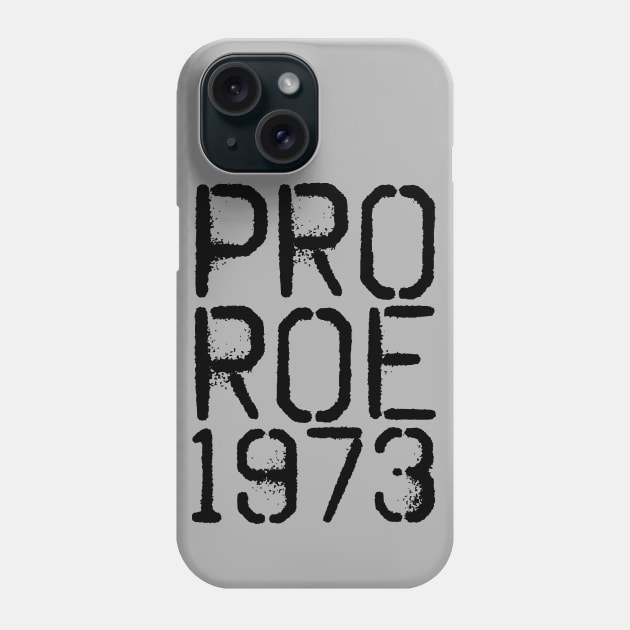 Pro Roe 1973 Phone Case by Slightly Unhinged