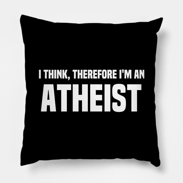 I think Therefore I'm An Atheist Funny Pillow by Mellowdellow