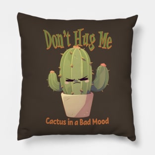 Don't Hug Me Cactus in a Bad Mood Pillow