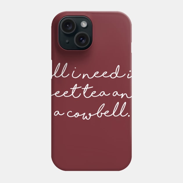 All I Need is Sweet Tea and a Cowbell Phone Case by winsteadwandering