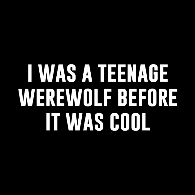 I was a Teenage Werewolf Before It Was Cool by produdesign