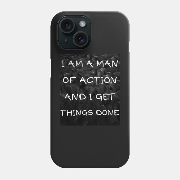 I am a man of action and i get things done Phone Case by IOANNISSKEVAS