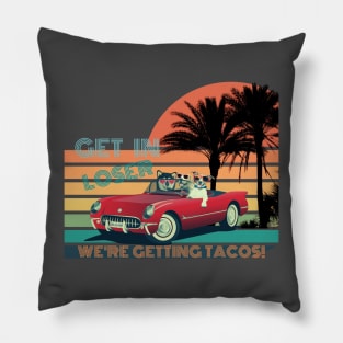 GET IN LOSER WE'RE GETTING TACOS! Pillow