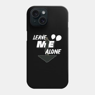 Leave Me Alone Phone Case