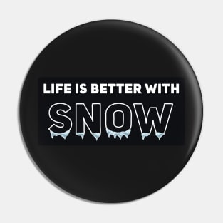 Life Is Better With Snow Pin