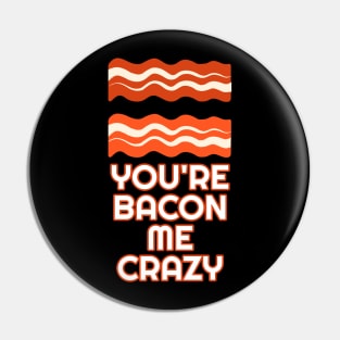 You're Bacon Me Crazy Pin