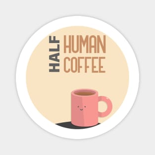 Half Human Half Coffee Magnet
