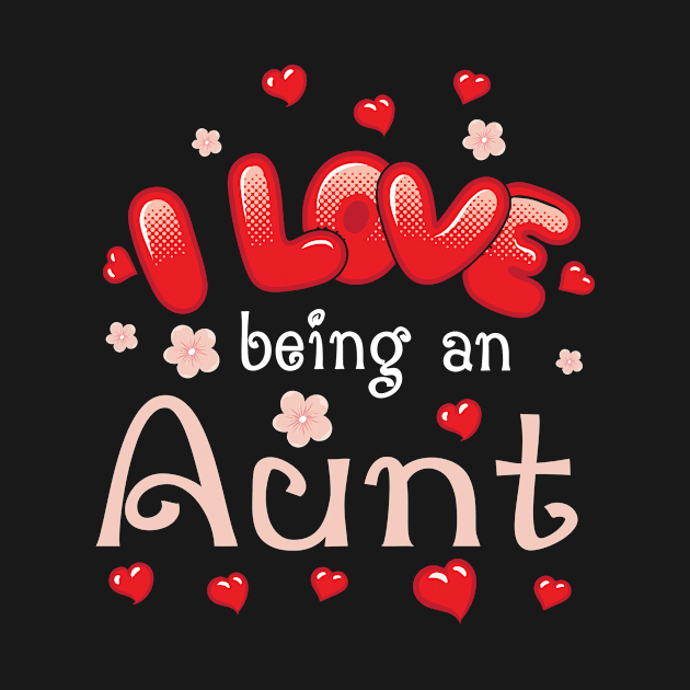 I Love Being An Aunt Happy Parent Day Summer Holidays Flowers Hearts For Aunt by bakhanh123