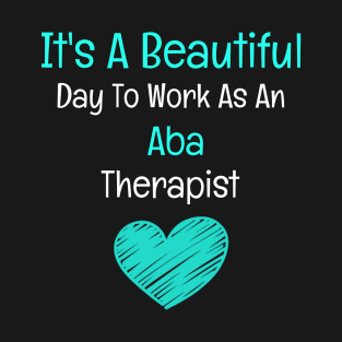 It's A Beautiful Day To Work As An ABA Therapist T-Shirt