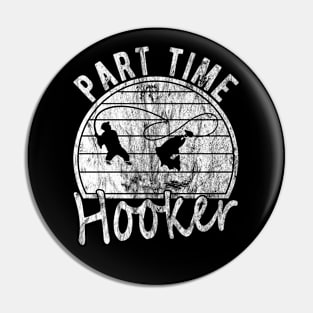 Part Time Hooker Distressed Vintage Style Funny Fishing Pin