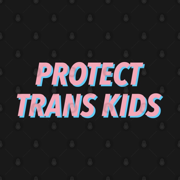 PROTECT TRANS KIDS 🏳️‍🌈 by JustSomeThings