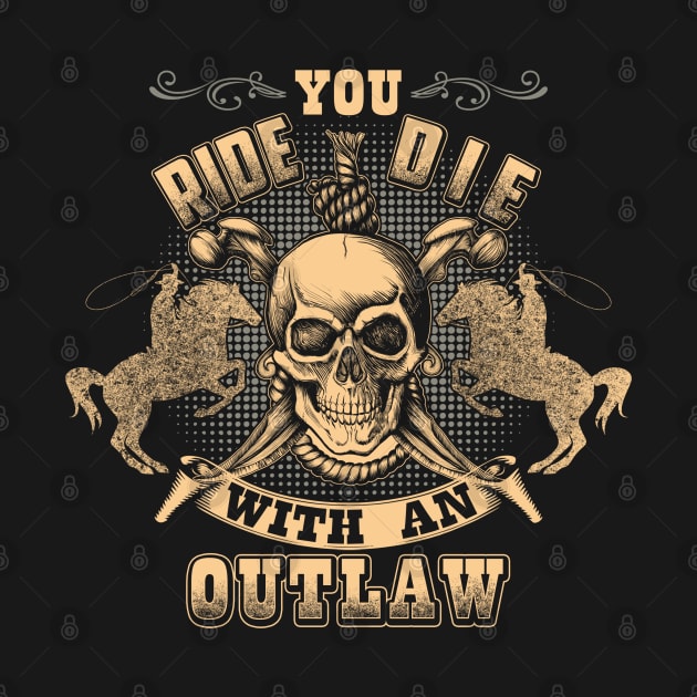 You Ride With An Outlaw by AwesomeTshirts