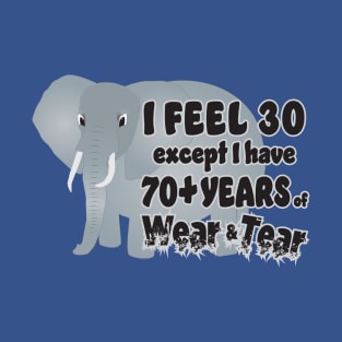 Elephant I Feel 30 70 Wear Tear T-Shirt