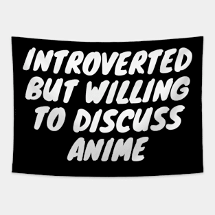 Introverted But Willing To Discuss Anime Tapestry