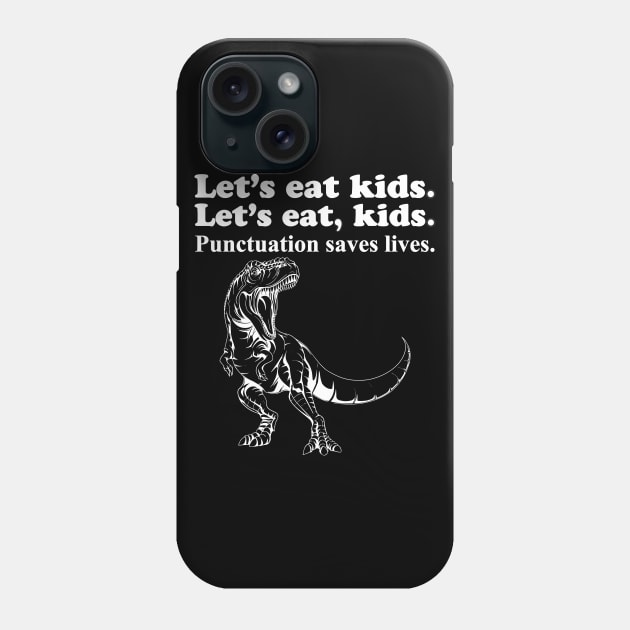 Let's Eat Kids Punctuation Saves Lives Phone Case by Work Memes