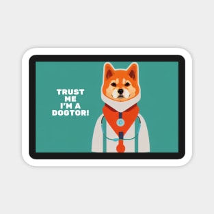 Funniest Shiba Inu as doctor "Trust I'm a Dogtor!" Magnet