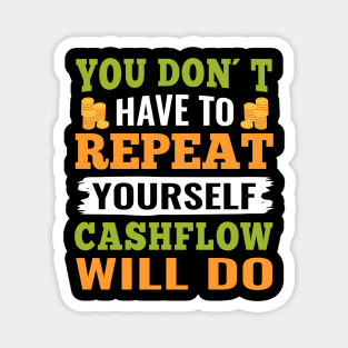 You don´t have to repeat yourself cashflow will do Magnet