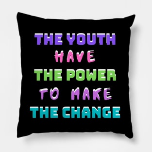 The Youth Have The Power To Make The Change Pillow