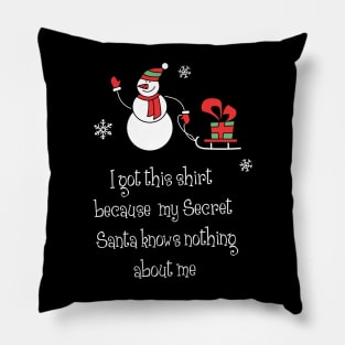 I got this shirt because my secret santa knows nothing about me Shirt Funny Santa Christmas Tshirt Boy Girl Holiday Gift Cute Snowmie Christmas Tee Pillow