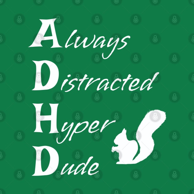 ADHD Always Distracted Hyper Dude Squirrel - funny ADHD Awareness acronym by BrederWorks