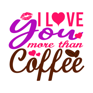 I Love You More Than Coffee T-Shirt