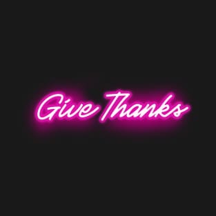 Give Thanks - Glowing Pink Neon Sign T-Shirt
