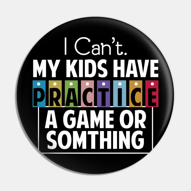 I Can't My Kids Has Practice A Game or Something Pin by Tesszero