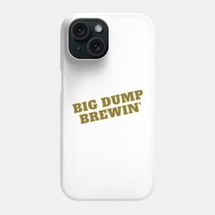 Big Dump Brewin' Phone Case