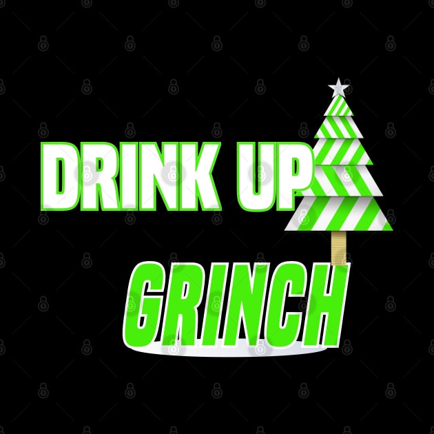 Drink Up Grinches T-Shirt by MYFROG