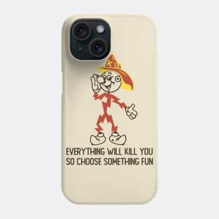 Everything Whill Kill You Phone Case