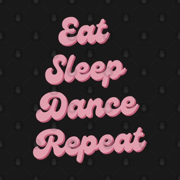 Eat Sleep Dance Repeat by TayaDesign