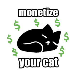 Monetize Your Cat T-Shirt