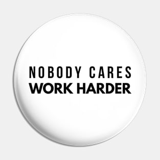 Nobody Cares Work Harder - Motivational Words Pin