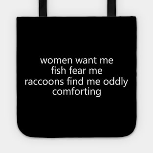 Women Want Me Fish Fear Me Raccoons Find Me Oddly Comforting Tote