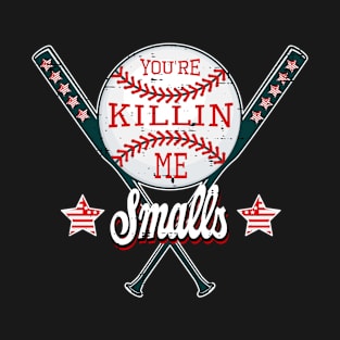 You're Killin Me Smalls funny baseball men women boys teens T-Shirt