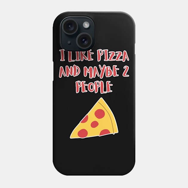 I LIKE PIZZA AND MAYBE 2 PEOPLE Phone Case by GBDesigner