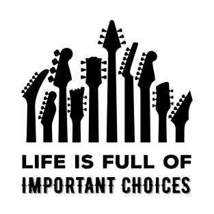 Life Is Full Of Important Choices T-Shirt