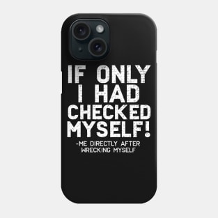 If Only I Had Checked Myself Phone Case